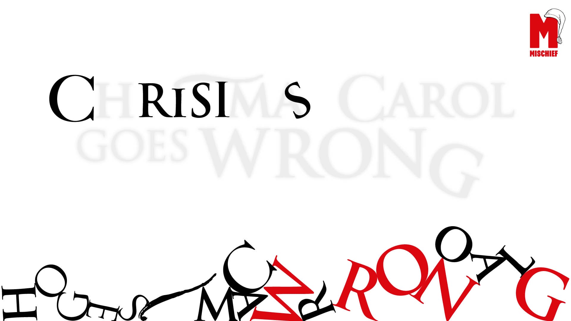 A mostly white poster with the title "Christmas Carol Goes Wrong" in distorted and scattered black and red text, Mischief logo in the upper right corner.